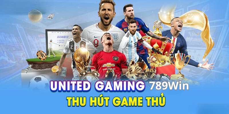 Ưu điểm “đắt giá” của United Gaming tại 789win